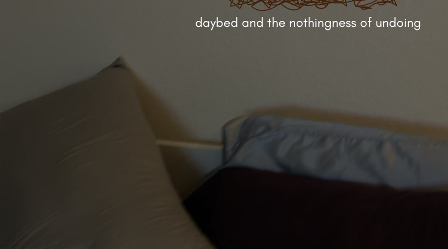 daybed and the nothingness of undoing