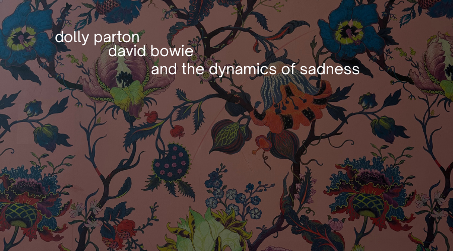 dolly parton, david bowie, and the dynamics of sadness